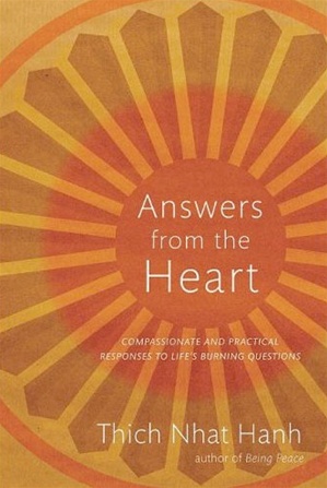 Book cover of Answers from the Heart: Compassionate and Practical Responses to Life's Burning by Thich Nhat Hanh Book cover of Answers from the Heart: Compassionate and Practical Responses to Life's Burning by Thich Nhat Hanh